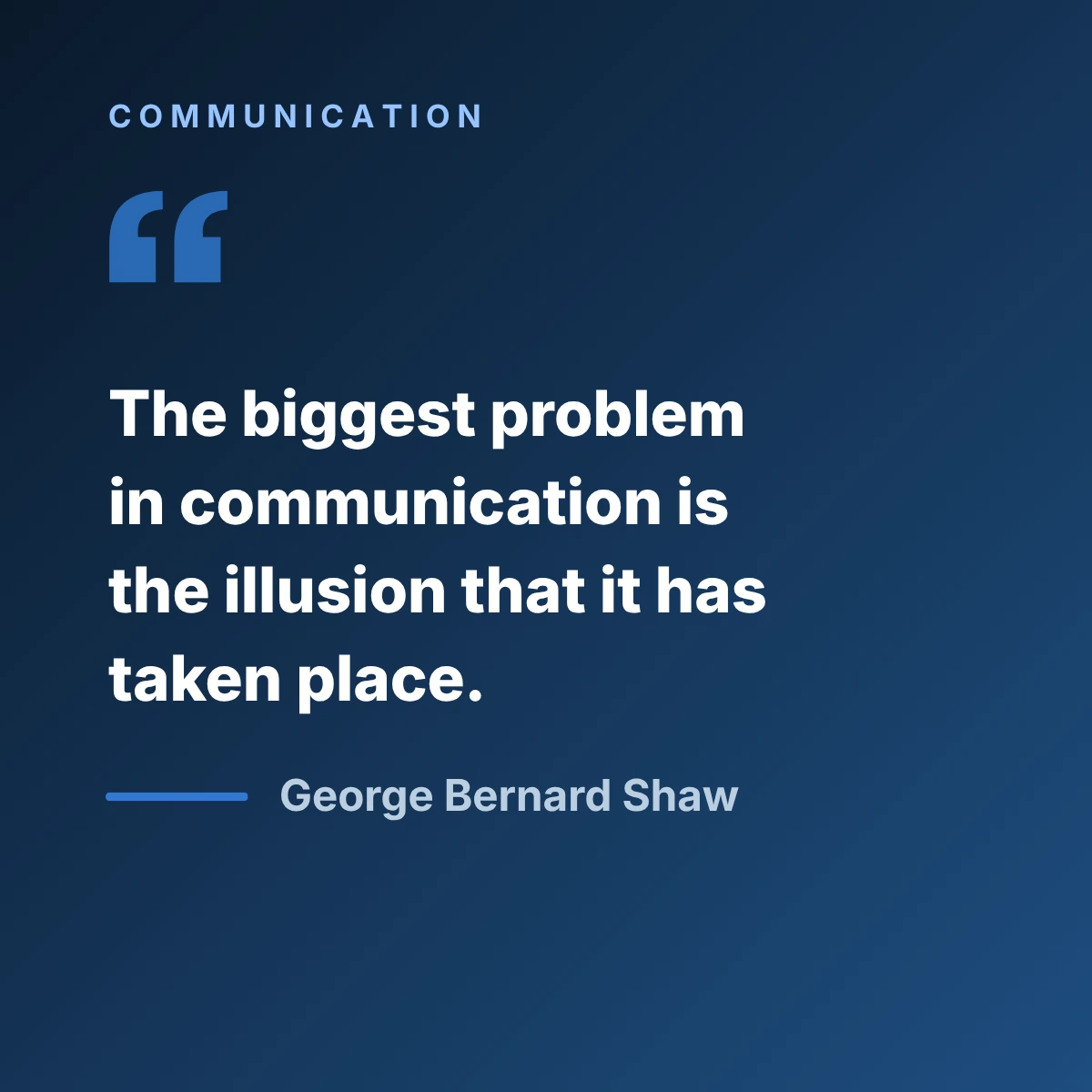 Quote saying that The biggest problem in communication is the illusion that it has taken place